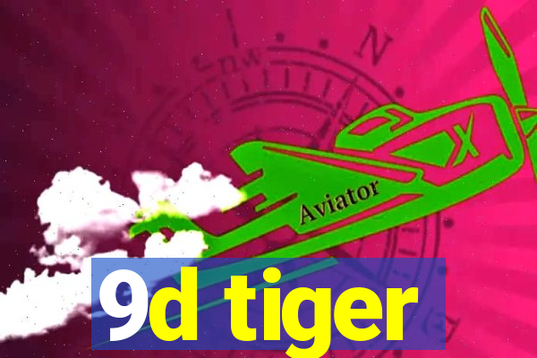 9d tiger
